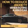 How to Reduce Anxiety When Buying a Used Car – Step-by-Step Guide for Reducing Anxiety When Buying Used Cars, Smart Research, Confident Negotiation & Stress-Free Car Shopping
