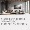 113568-9b864e.webp Mastering Furniture Arrangement for Calm and Clarity | Home Design Guide for Minimalist Interiors, Feng Shui Energy Flow, and Balanced Room Layouts